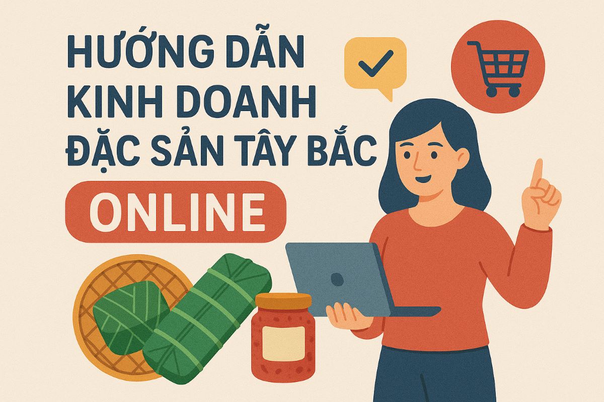 Hướng dẫn kinh doanh đặc sản Tây Bắc online